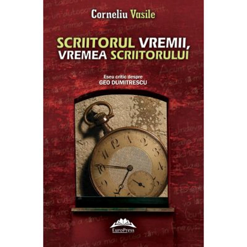 Scriitorul vremii, vremea scriitorului - Corneliu Vasile