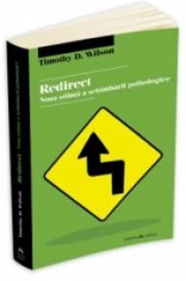 Redirect. Noua stiinta a schimbarii psihologice