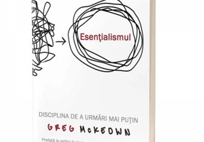 Esentialismul. Disciplina de a urmari mai putin - Greg Mc Keown