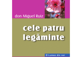 Cele patru legaminte - Don Miguel Ruiz