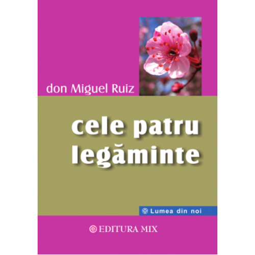 Cele patru legaminte - Don Miguel Ruiz