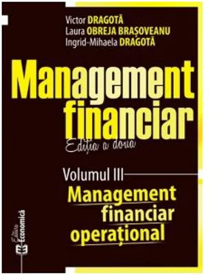 Management financiar. Editia a doua. Volumul 3. Management financiar operational - Victor Dragota