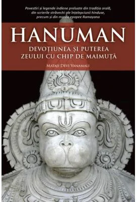 Hanuman. Devotiunea si puterea zeului cu chip de maimuta - Mataji Devi Vanamali