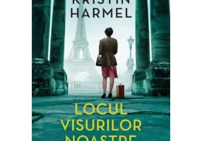 Locul visurilor noastre - Kristin Harmel