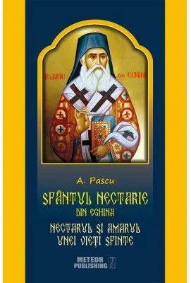 Sfantul Nectarie din Eghina. Nectarul si amarul unei vieti sfinte - A. Pascu