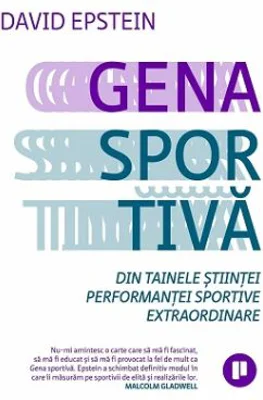 Gena sportiva. Din tainele stiintei performantei sportive extraordinare - David Epstein