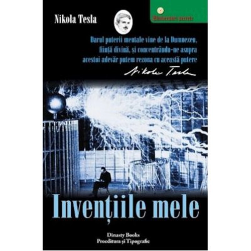 Inventiile mele. Povestea autobiografica a lui Nikola Tesla