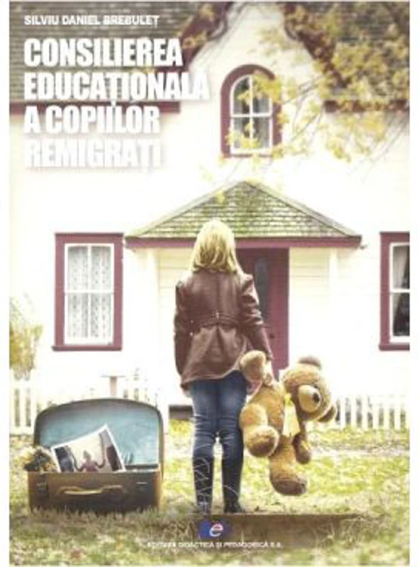 Consilierea educationala a copiilor remigrati - Silviu Daniel Brebulet