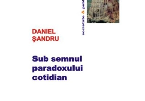Sub semnul paradoxului cotidian - Daniel Sandru