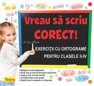 Vreau sa scriu corect! Exercitii cu ortograme pentru clasele 2-4 - Diana Rotaru
