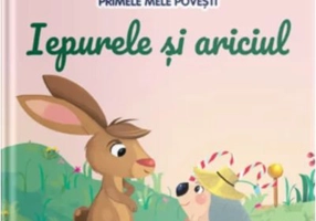 Volumul 28. Primele mele povesti. Iepurele si ariciul