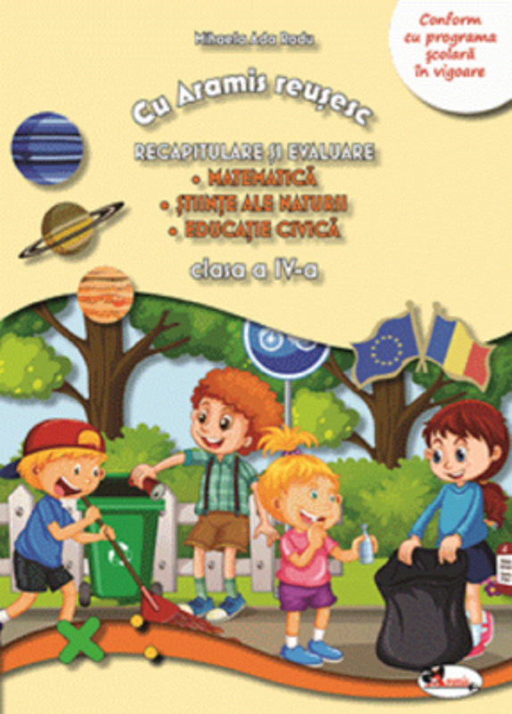 Cu Aramis reusesc. Recapitulare si evaluare, clasa a 4-a. Matematica. Stiinte ale naturii. Educatie civica - Mihaela Ada Radu