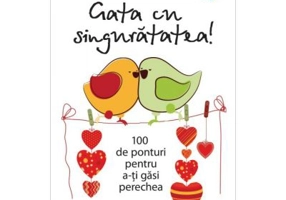 Gata cu singuratatea. 100 de ponturi pentru a-ti gasi perechea - Benedicte Ann