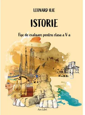 Istorie - fise de evaluare pentru clasa a 5-a - Leonard Ilie