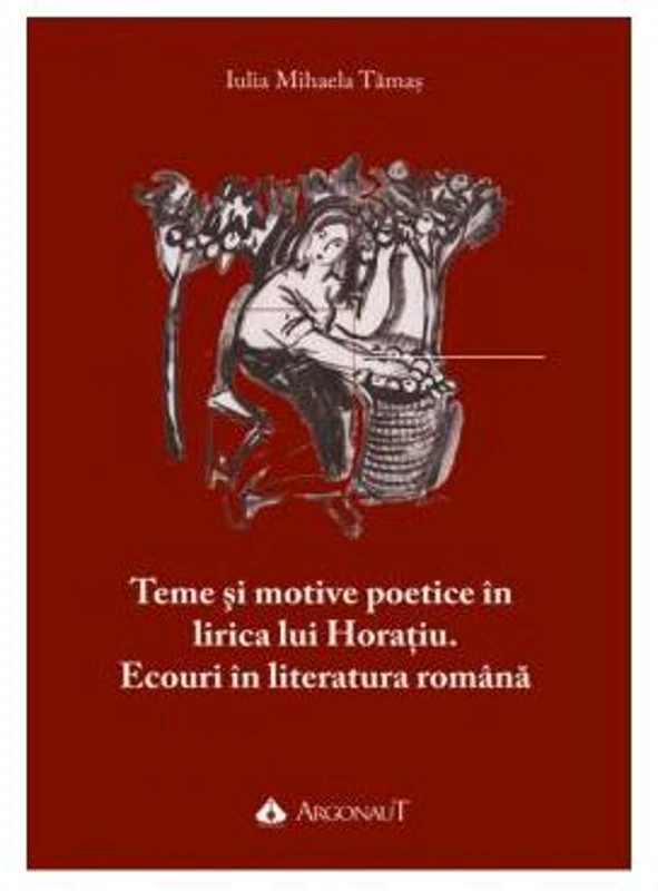 Teme si motive poetice in lirica lui Horaiu. Ecouri in literatura romana - Iulia Mihaela Tamas