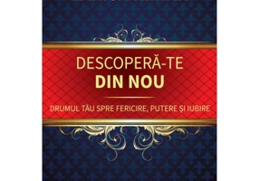 Descopera-te din nou. Drumul tau spre fericire, putere si iubire - Larisa Renar