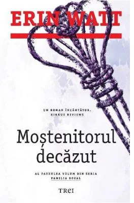 Mostenitorul decazut. Al patrulea volum din seria Familia Royal - Erin Watt