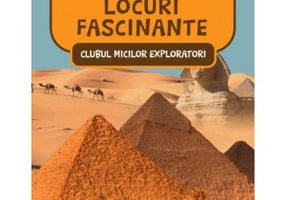 Clubul Micilor Exploratori. Locuri Fascinante