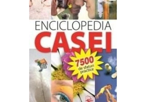 ENCICLOPEDIA CASEI. 7500 de sfaturi practice