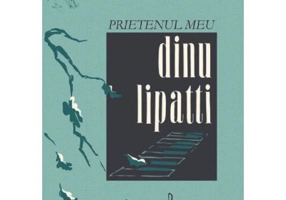 Prietenul meu Dinu Lipatti - Miron Soarec