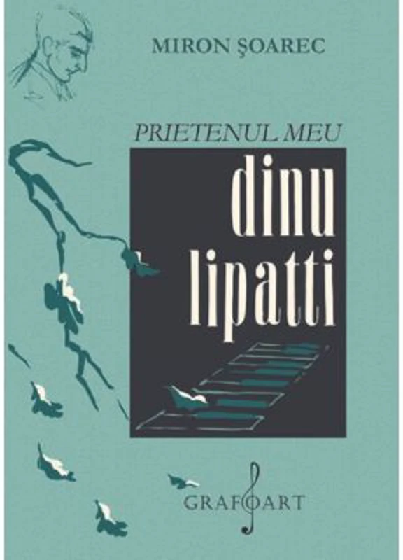Prietenul meu Dinu Lipatti - Miron Soarec