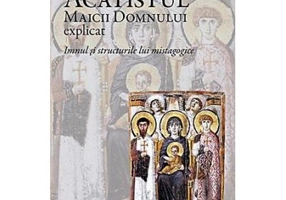 Acatistul Maicii Domnului explicat. Imnul si structurile lui mistagogice - Ermanno M. Toniolo