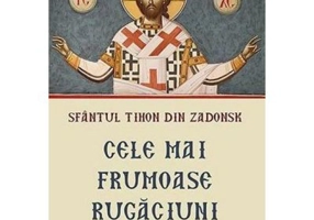 Cele mai frumoase rugaciuni - Sfantul Tihon din Zadonsk