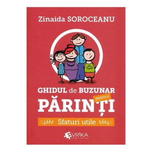 Ghidul de buzunar pentru parinti. Sfaturi utile - Zinaida Soroceanu