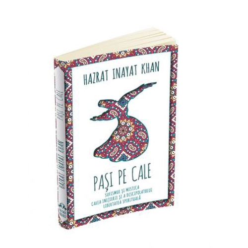 Pasi pe Cale. Sufismul si mistica. Calea initierii si discipolului. Libertatea spirituala - Hazrat Inayat Khan