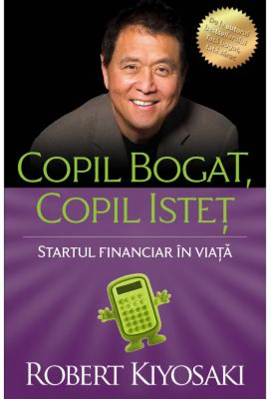 Copil bogat, copil istet. Startul financiar in viata - Robert T. Kiyosaki