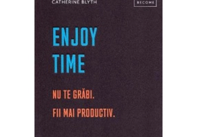 Enjoy time. Nu te grabi, fii mai productiv - Catherine Blyth