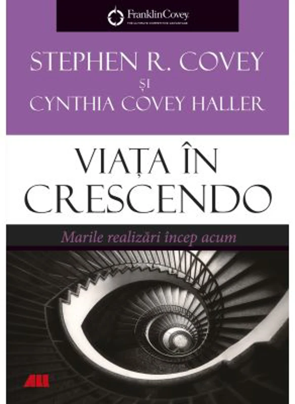 Viata in crescendo. Marile realizari incep acum - Stephen R. Covey