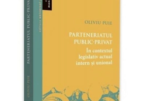 Parteneriatul public-privat in contextul legislativ actual intern si unional - Oliviu Puie