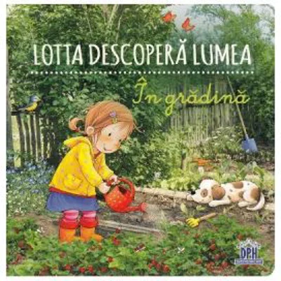 Lotta descopera lumea. In gradina - Sandra Grimm, Katja Senner