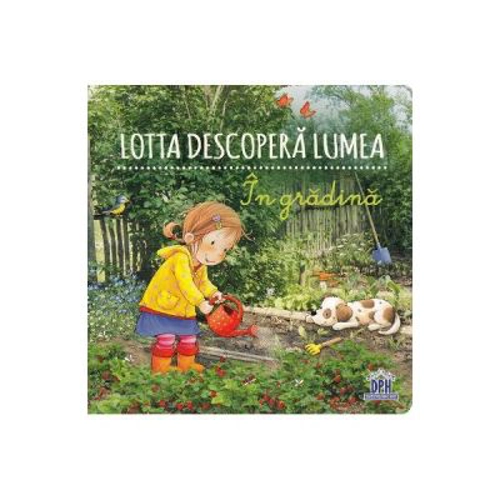 Lotta descopera lumea. In gradina - Sandra Grimm, Katja Senner
