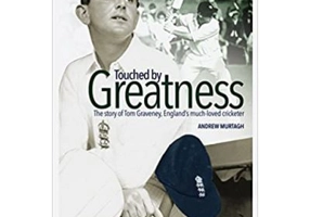 Touched by Greatness. The Story of Tom Graveney, England’s Much Loved Cricketer - Andrew Murtagh