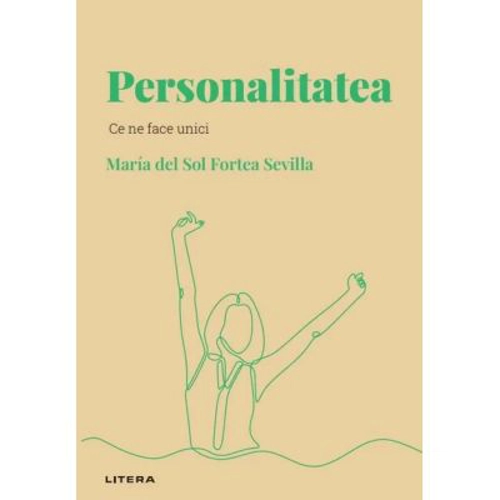 Volumul 3. Descopera Psihologia. Personalitatea. Ce ne face unici
