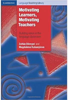 Motivating Learners, Motivating Teachers: Building Vision in the Language Classroom - Zoltan Dornyei, Magdalena Kubanyiova