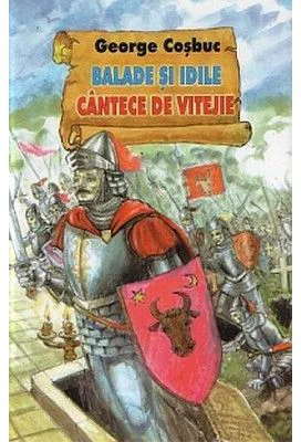 Balade si Idile. Cantece de vitejie - George Cosbuc