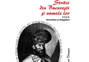 Strazi din Bucuresti si numele lor. Volumul 4. Domnitori si dregatori - Aurel Ionescu