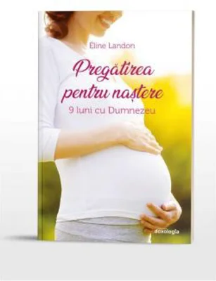 Pregatirea pentru nastere. 9 luni cu Dumnezeu