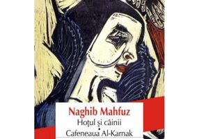 Hotul si cainii * Cafeneaua Al-Karnak - Naghib Mahfuz