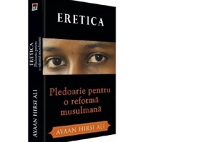 Eretica. Pledoarie pentru o reforma musulmana - Ayaan Hirsi Ali