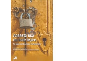 Aceasta Usa Nu Este Iesire. 17 Poeti Din Bosnia Si Hertegovina. Antologator Dinko Kreho