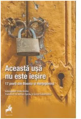 Aceasta Usa Nu Este Iesire. 17 Poeti Din Bosnia Si Hertegovina. Antologator Dinko Kreho