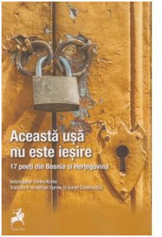 Aceasta Usa Nu Este Iesire. 17 Poeti Din Bosnia Si Hertegovina. Antologator Dinko Kreho