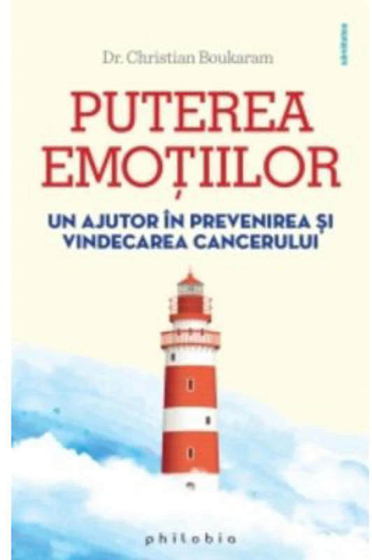 Puterea emotiilor. Un ajutor in prevenirea si vindecarea cancerului - Dr. Christian Boukaram