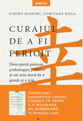 Curajul de a fi fericit - Ichiro Kishimi, Fumitake Koga