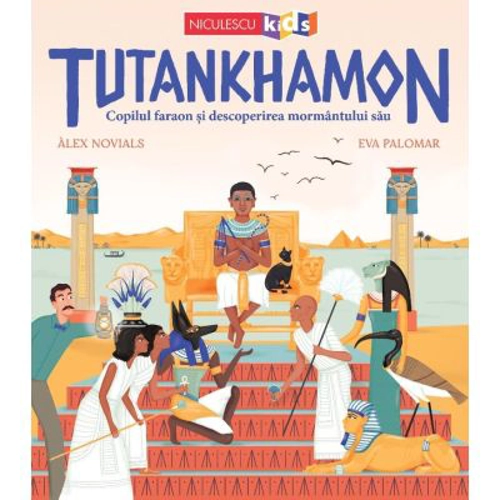 Tutankhamon. Copilul faraon si descoperirea mormantului sau - Alex Novials, Eva Palomar