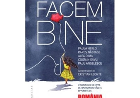 Ne facem bine. O antologie de fapte extraordinare vazute si vorbite la „Romania, te iubesc!“ - Cosmin Savu, Rares Nastase, Paula Herlo, Alex Dima, Pau